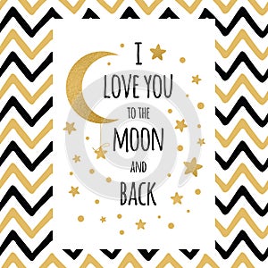 I love you to the moon and back. Handwritten inspirational quote for your design with gold stars and moon