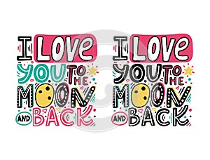 I love you to the moon and back-unique hand drawn romantic phrase set. Happy Valentines day cards with colorful quote. Modern