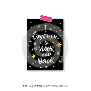 I love you to the moon and back. Valentines day calligraphy holiday card. Hand drawn design elements. Handwritten modern brush le