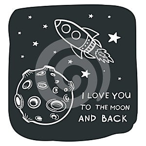 I love you to the moon and back. Vector illustration of space. Doodle style drawing. Illustration of plunas, rockets and stars