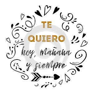 I love you today, tomorrow and forever spanish text, vector design for St. Valentines day, date, wedding photo
