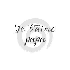 I love your dad in french language. Hand drawn lettering background. Holiday lettering. Happy Father`s Day. Ink illustration.