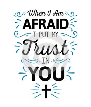 When I`m Afraid I Put my Trust in You