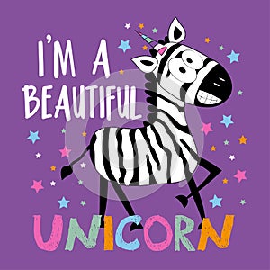 I`m A Beautiful Unicorn- funny smiley zebra on islolated purple background.