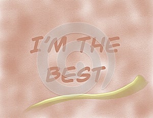 I`m the best. Handwritten motivational phrase on brown blurred background