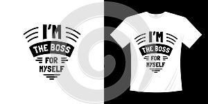 I`m the boss for myself typography t-shirt design