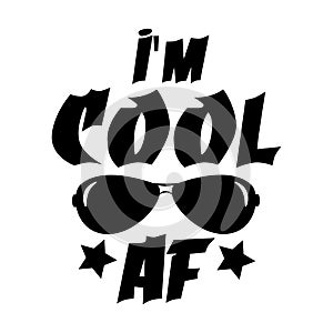 I`m cool AF, funny text, with black sunglasses, on white backroud.