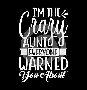 i\'m the crazy aunt everyone warned you about t shirt design clothing