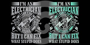 I\'m an electrician I can\'t fix stupid but I can fix what stupid does