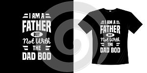 I`m a father but not with the dad bod t shirt design. Daddy shirt father`s day quotes gift papa family figure hand written