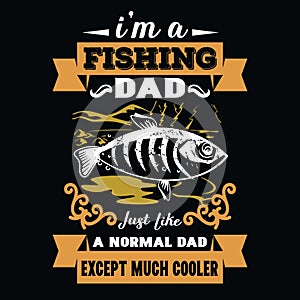 I`m a fishing dad just like a normal dad except much cooler - Fishing T Shirt Design,T-shirt Design,