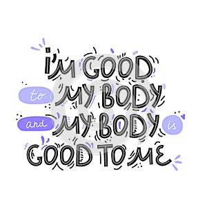 I`m good to my body. Hand drawn body positive lettering. Vector illustration for poster, t-shirt etc. Black and white.