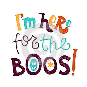 I`m here for the boos! Skull, Spiders. Background for Halloween. Lettering.