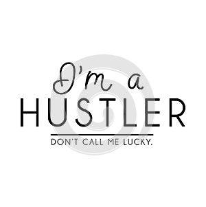 `I `m a hustler. Don `t call me lucky ` inspirational lettering poster.