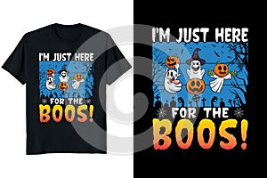 I'm just here for the boos halloween t-shirt design