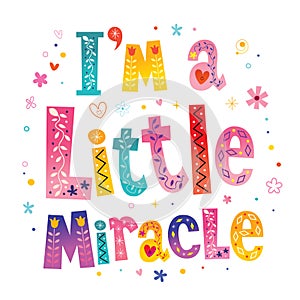 I `m a little miracle