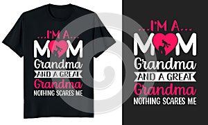 I\'m a mom grandma and a great grandma nothing scares me mother\'s day t-shirt design