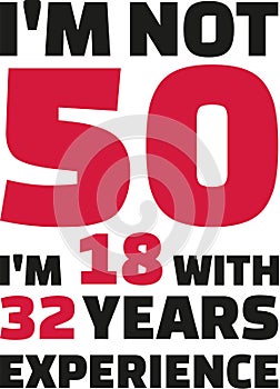 I`m not 50, I`m 18 with 32 years experience - 50th birthday