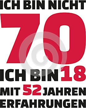 I`m not 70, I`m 18 with 52 years experience - 70th birthday german