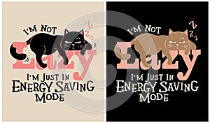 I\'m not Lazy, I\'m just in Energy Saving Mode - Cat Lover