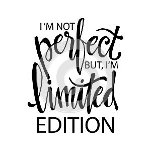 I`m not perfect but i`m limited edition. photo
