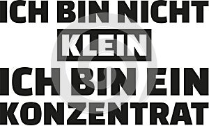 I`m not small I`m a concentrate. German