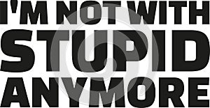 I`m not with stupid anymore photo