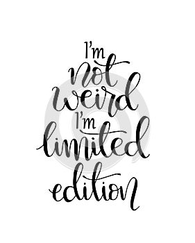 I`m not weird i`m limited edition, hand lettering calligraphy illustration