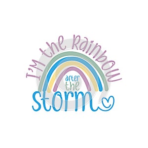 I`m the rainbow after the storm- saying