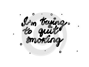 I`m trying to quit smoking handwritten. Modern calligraphy text. Isolated word black, lettering modern