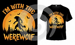I\'m With the Werewolf - Happy Halloween t-shirt design vector. Werewolf t-shirt design for Halloween day.