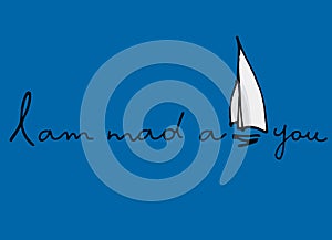 I Am Mad About You vector cute design. Love, passion concept. Affection for yachting concept