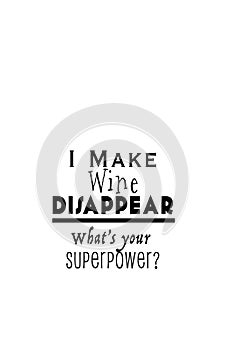 I Make Wine Disappear, What`s Your Superpower?