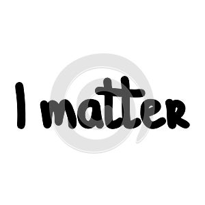 I matter. Hand drawn quote, vector illustration