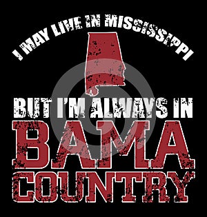 I may live in Mississippi but I`m always in Bama country