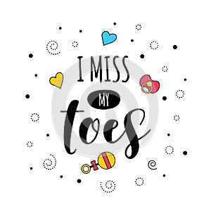 I miss toes pregnancy quote lettering