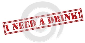 I need a drink! red stamp