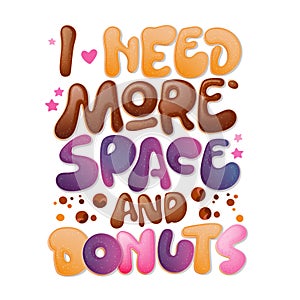 I need more Space and donuts - funny pun lettering phrase. Donuts and sweets themed design