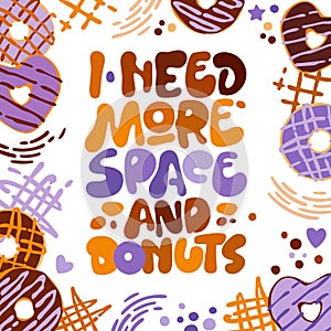 I need more space and donuts - funny pun lettering phrase. Donuts and sweets themed design