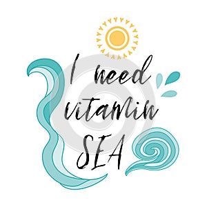 I need vitamin sea inspirational vacation and travel quote with hand drawn waves in sea turquoise color