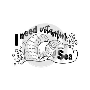 I need vitamin sea. Mermaid tail card with splashing water. Inspirational quote about summer, love and the sea.