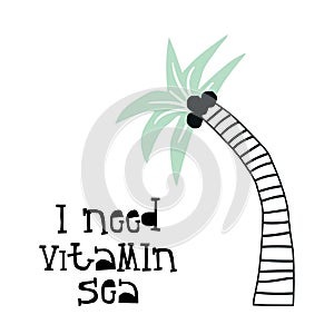 I need vitamin sea - Summer kids poster with a palm cut out of paper and hand drawn lettering. Vector illustration