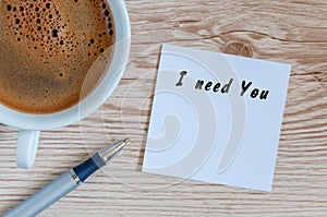 I need you written in notepad near morning cup of coffee. With empty space for text