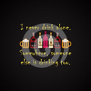 I never drink alone - funny inscription template