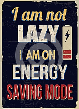 I am not lazy i am on energy saving mode vintage grunge poster