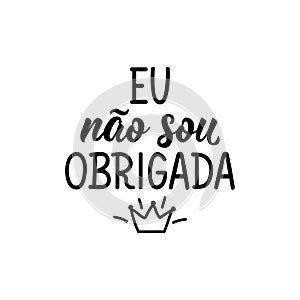 I am not obligated in Portuguese. Lettering. Ink illustration. Modern brush calligraphy photo