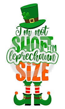 I am not short, I am leprechaun size - funny St Patrick`s Day