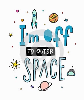 I am off to outer space Quote typography lettering