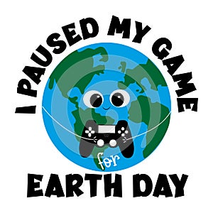 I paused my game for Earth Day - Cute Earth Planet with controller. Happy greeting for Earth Day.