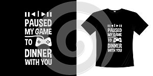 I paused my game to dinner with you t shirt design. Gamer joystick hand drawn shirt player control vintage retro